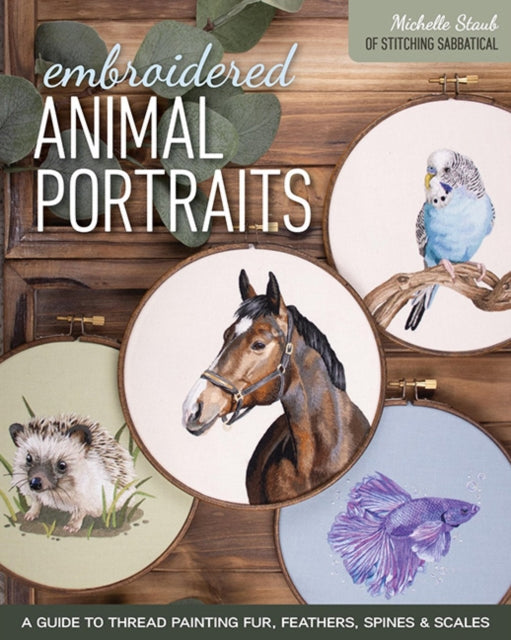 Book cover of: Embroidered Animal Portraits. By: Michelle Staub