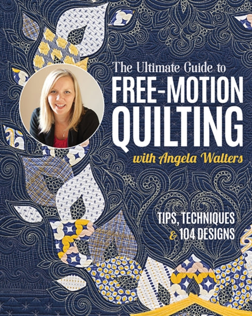 Book cover of: Ultimate Guide to Free-Motion Quilting with Angela Walters