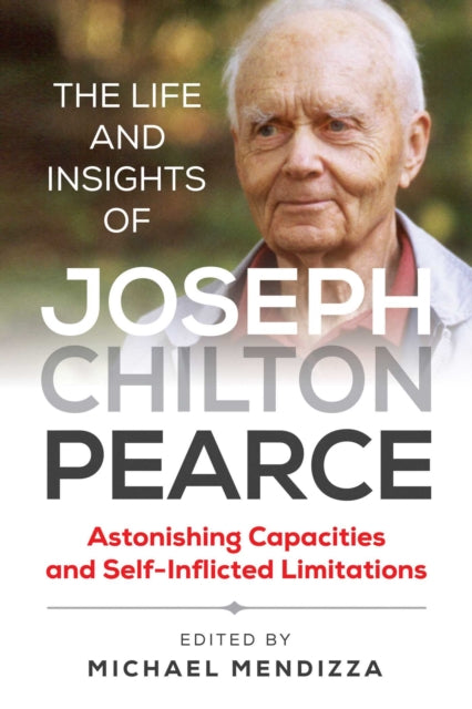 Book cover of: Life and Insights of Joseph Chilton Pearce. By: Michael Mendizza