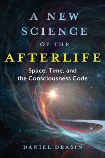 Book cover of: New Science of the Afterlife. By: Daniel Drasin