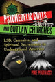 Book cover of: Psychedelic Cults and Outlaw Churches. By: Mike Marinacci
