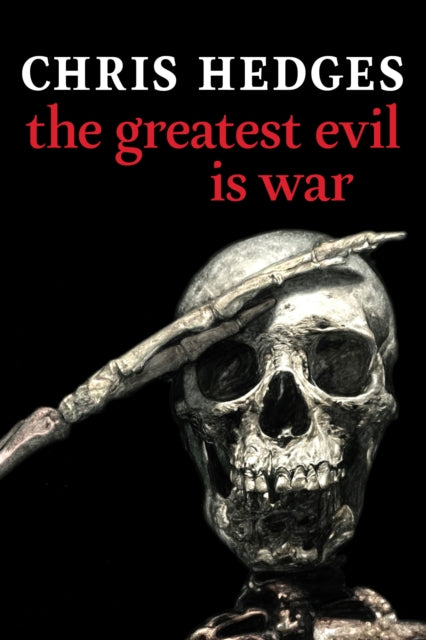 Book cover of: Greatest Evil is War. By: Chris Hedges