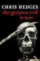 Book cover of: Greatest Evil is War. By: Chris Hedges