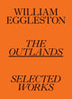 Book cover of: William Eggleston: The Outlands, Selected Works. By: William Eggleston