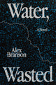 Book cover of: Water, Wasted. By: Alex Branson