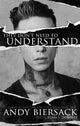 Book cover of: They Don't Need to Understand. By: Andy Biersack