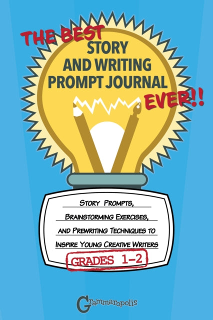 Book cover of: Best Story and Writing Prompt Journal Ever, Grades 1-2. By: Grammaropolis