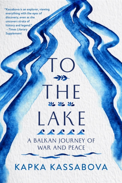 Book cover of: To the Lake. By: Kapka Kassabova