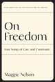 Book cover of: On Freedom. By: Maggie Nelson