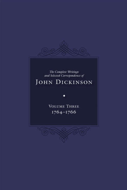 Complete Writings and Selected Correspondence of John Dickinson