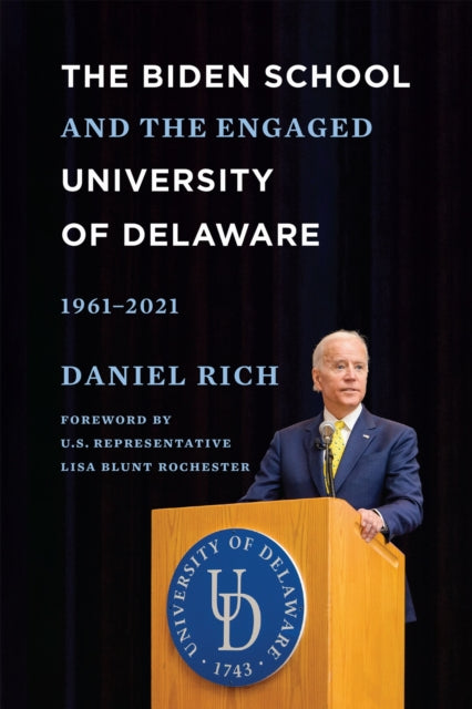 Book cover of: Biden School and the Engaged University of Delaware, 1961-2021. By: Daniel Rich