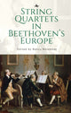 Book cover of: String Quartets in Beethoven's Europe. By: Nancy November