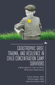 Book cover of: Catastrophic Grief, Trauma, and Resilience in Child Concentration Camp Survivors. By: Tracey Rori Farber
