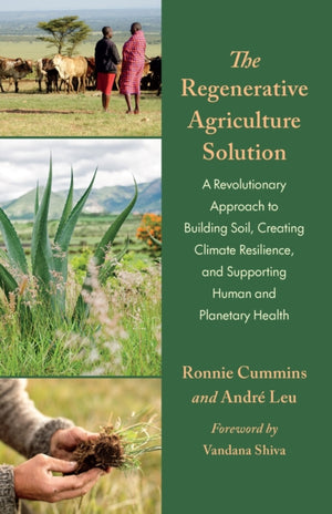Regenerative Agriculture Solution, A Revolutionary Approach to Building Soil, Creating Climate Resilience, and Supporting Human and Planetary Health