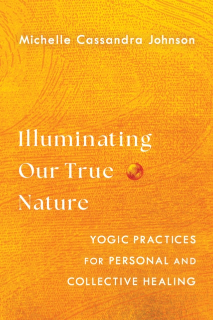 Book cover of: Illuminating Our True Nature. By: Michelle Cassandra Johnson