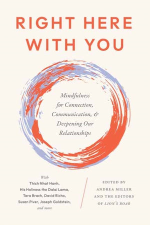 Right Here With You, Mindfulness for Connection, Communication, and Deepening Our Relationships