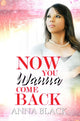 Book cover of: Now You Wanna Come Back. By: Anna Black
