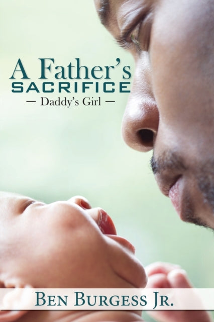 Book cover of: Father's Sacrifice. By: Ben Burgess Jr