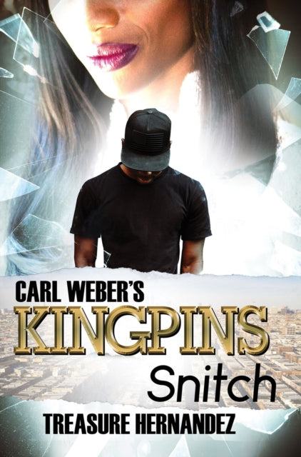 Book cover of: Carl Weber's Kingpins: Snitch. By: Treasure Hernandez