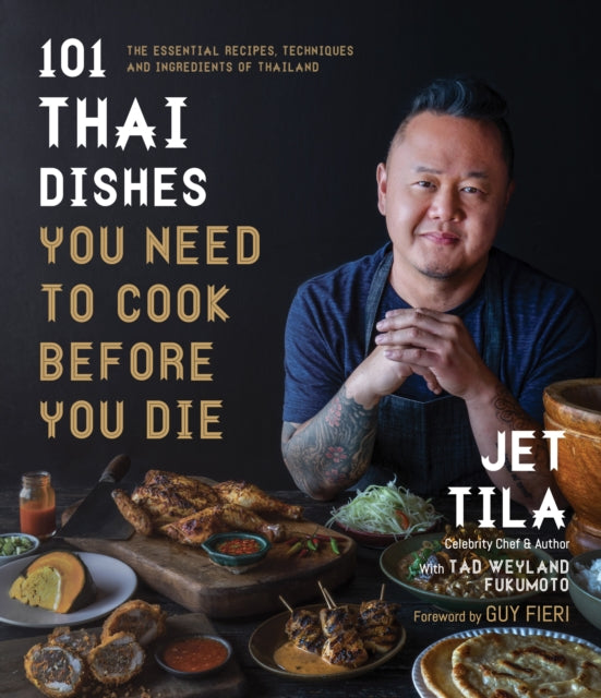 Book cover of: 101 Thai Dishes You Need to Cook Before You Die. By: Jet Tila