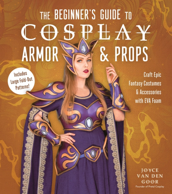 Book cover of: Beginner’s Guide to Cosplay Armor & Props. By: Joyce van den Goor