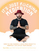 Book cover of: It’s Just Fucking Meditation. By: Bryan Holub
