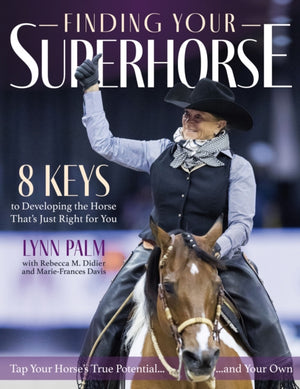 Finding Your Super Horse, 8 Keys to Developing the Horse That's Just Right for You