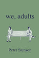 Book cover of: We, Adults. By: Peter Stenson
