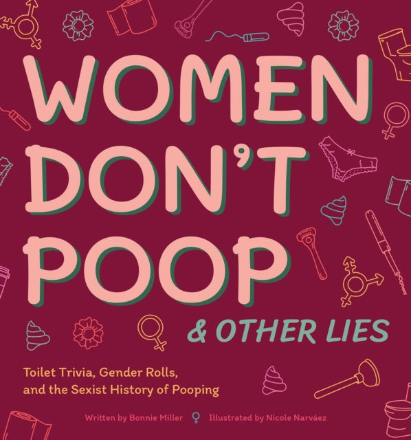 Book cover of: Women Don't Poop and Other Lies. By: Bonnie Miller