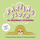 Book cover of: Farting Sloth (& Friends) Stickers. By: Editors of Ulysses Press