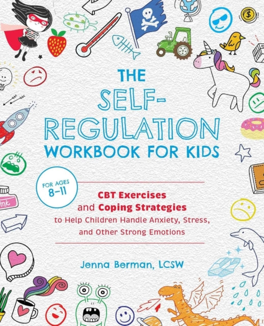 Self-Regulation Workbook for Kids, CBT Exercises and Coping Strategies to Help Children Handle Anxiety, Stress, and Other Strong Emotions 9781646041831 Jenna Berman