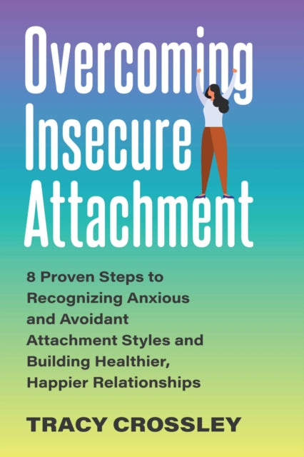 Book cover of: Overcoming Insecure Attachment. By: Tracy Crossley