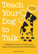 Book cover of: Teach Your Dog to Talk. By: Stephanie Rocha