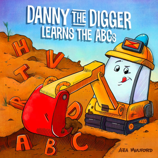 Book cover of: Danny the Digger Learns the ABCs. By: Aja Mulford