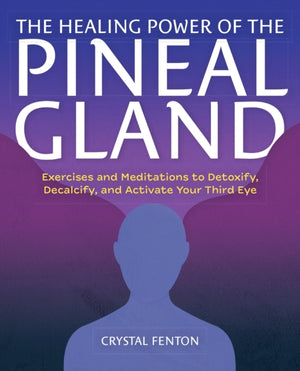 The Healing Power of the Pineal Gland
