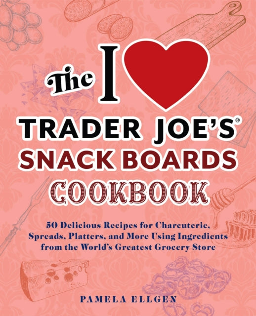 Book cover of: I Love Trader Joe's Snack Boards Cookbook. By: Pamela Ellgen