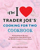 Book cover of: I Love Trader Joe's Cooking for Two Cookbook. By: Rita Mock-Pike