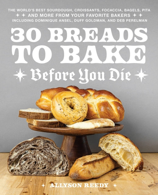 Book cover of: 30 Breads to Bake Before You Die. By: Allyson Reedy