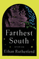 Book cover of: Farthest South & Other Stories. By: Ethan Rutherford