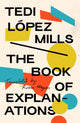 Book cover of: Book of Explanations. By: Tedi López Mills