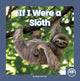 Book cover of: If I Were a Sloth. By: Meg Gaertner