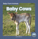 Book cover of: Baby Cows. By: Nick Rebman