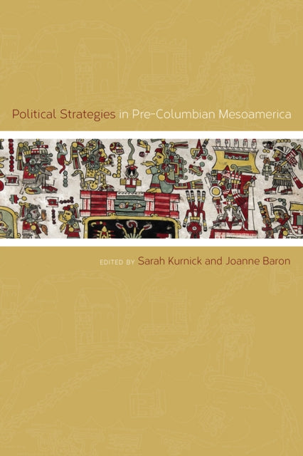 Book cover of: Political Strategies in Pre-Columbian Mesoamerica. By: Sarah Kurnick