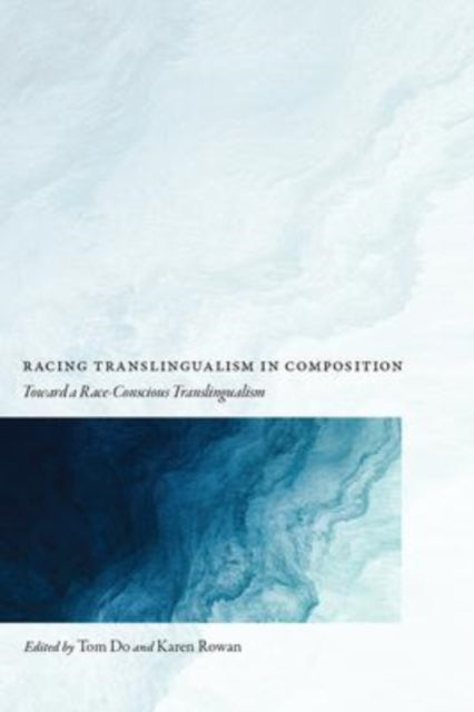 Book cover of: Racing Translingualism in Composition. By: Tom Do