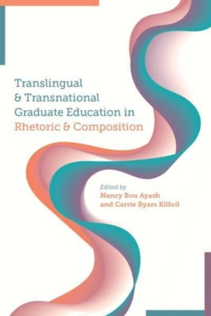 Book cover of: Translingual and Transnational Graduate Education in Rhetoric and Composition. By: Nancy Bou Ayash