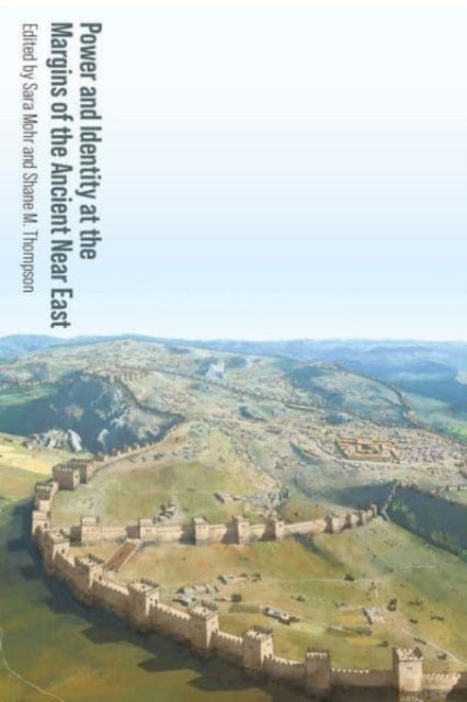 Book cover of: Power and Identity at the Margins of the Ancient Near East. By: Sara Mohr
