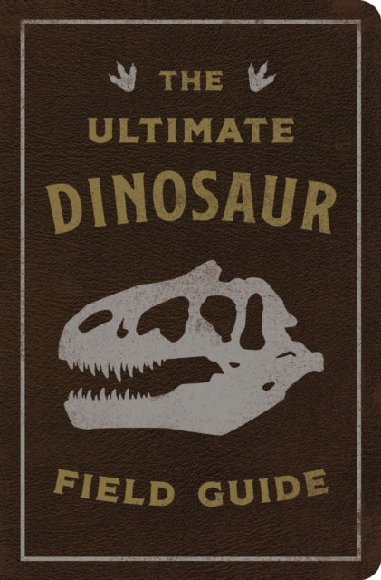 Book cover of: Ultimate Dinosaur Field Guide. By: Julius Csotonyi