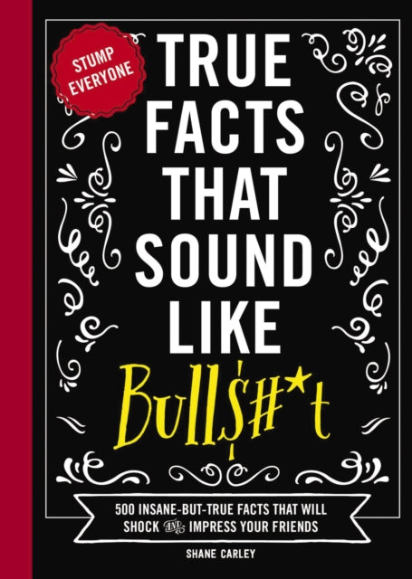 Book cover of: True Facts That Sound Like Bull$#*t. By: Shane Carley