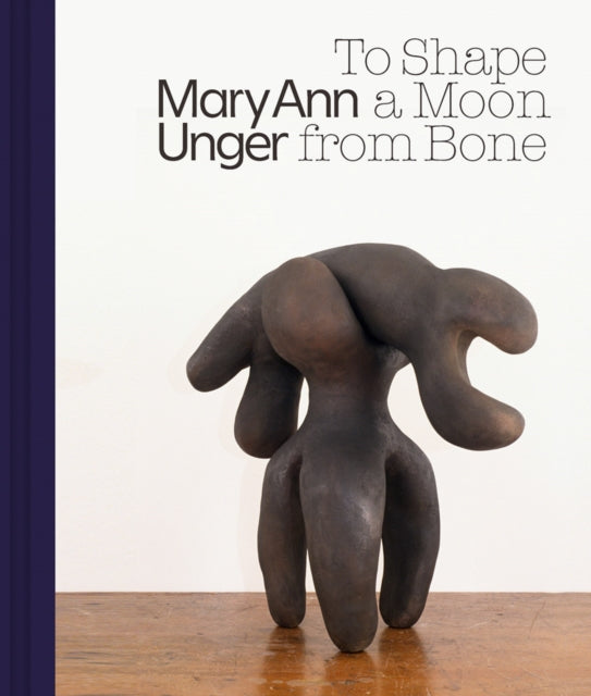 Book cover of: Mary Ann Unger: To Shape a Moon from Bone. By: Mary Ann Unger