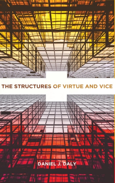 Book cover of: Structures of Virtue and Vice. By: Daniel J. Daly
